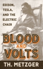 Blood and Volts: Edison, Tesla, and the Electric Chair Cover Image