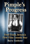 Pimple's Progress: Fred Evans, Britain's First Film Comedy Star By Barry Anthony Cover Image