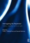 Interrogating the Perpetrator: Violation, Culpability, and Human Rights Cover Image