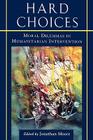 Hard Choices: Moral Dilemmas in Humanitarian Intervention By Jonathan Moore (Editor), Mary B. Anderson (Contribution by), Kofi A. Annan (Contribution by) Cover Image