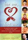 Love Me, Feed Me: The Adoptive Parent's Guide to Ending the Worry about Weight, Picky Eating, Power Struggles and More By Katja Rowell M. D. Cover Image
