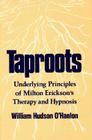 Taproots: Underlying Principles of Milton Erickson's Therapy and Hypnosis By Bill O'Hanlon Cover Image