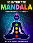 50 Intricate Mandala Coloring Books for Adults: Mandalas for Relaxation: New & Expanded Edition By Divine Coloring Cover Image