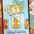The Greatest Kid in the World By John David Anderson, Josh Hurley (Read by) Cover Image