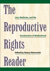 The Reproductive Rights Reader: Law, Medicine, and the Construction of Motherhood (Critical America #23) Cover Image