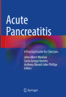 Acute Pancreatitis: A Practical Guide for Clinicians By John Albert Windsor (Editor), Savio George Barreto (Editor), Anthony Ronald John Phillips (Editor) Cover Image