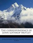 The Correspondence of John Lothrop Motley Cover Image