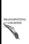 Trainspotting Logbook: Notebook For Trainspotters To Record The Trains They Discover Cover Image