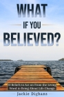 What if you Believed?: 31 Beliefs to Act on From the Living Word to Bring About Life Change Cover Image