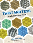Twist and Tess: Tessellations and more By Miguel A. Gañan Cover Image