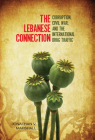 The Lebanese Connection: Corruption, Civil War, and the International Drug Traffic (Stanford Studies in Middle Eastern and Islamic Societies and) By Jonathan Marshall Cover Image