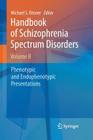 Handbook of Schizophrenia Spectrum Disorders, Volume II: Phenotypic and Endophenotypic Presentations Cover Image