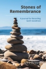 Stones of Remembrance: A Journal for Recording God's Goodness By Salina Christaria Cover Image