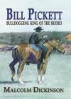 Bill Pickett: Bull Dogging King of the Rodeo By Malcolm Dickinson Cover Image