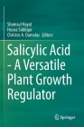 Salicylic Acid - A Versatile Plant Growth Regulator By Shamsul Hayat (Editor), Husna Siddiqui (Editor), Christos A. Damalas (Editor) Cover Image