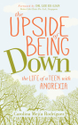 The Upside of Being Down: The Life of a Teen with Anorexia By Carolina Mejia Rodriguez, Lee Ee-Lian (Foreword by) Cover Image