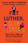Fat Luther, Slim Pickin's: A Black Catholic Celebration of Faith, Tradition, and Diversity Cover Image