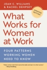 What Works for Women at Work: Four Patterns Working Women Need to Know By Joan C. Williams, Rachel Dempsey, Anne-Marie Slaughter (Foreword by) Cover Image