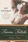 Femme Fatale: Love, Lies, and the Unknown Life of Mata Hari By Pat Shipman Cover Image