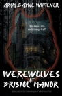 Werewolves of Bristol Manor By Adam Zayne Whitener Cover Image