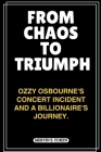 From Chaos to Triumph: Ozzy Osbourne's Concert Incident And A Billionaire's Journey. Cover Image