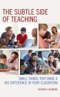 The Subtle Side of Teaching: Small Things That Make a Big Difference in Your Classroom By Nathan O. Buonviri Cover Image
