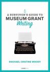 A Survivor's Guide to Museum Grant Writing Cover Image