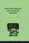 Jung's Psychology and Its Social Meaning: An Introductory Statement of C G Jung's Psychological Theories and a First Interpretation of Their Significa Cover Image