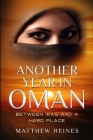Another Year in Oman: Between Iraq and a Hard Place By Matthew Heines Cover Image