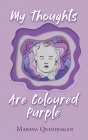 My Thoughts Are Coloured Purple By Marina Quindiagan Cover Image
