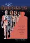 The Art of Understanding Your Building's Personality: Discover How Buildings Are People Too! Cover Image