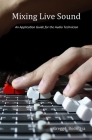 Mixing Live Sound: An Application Guide for the Audio Technician By Gregg J. Boonstra Cover Image