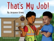 That's My Job! By Jacquese Groves, Annastasia Arnold (Illustrator), John Fox (Editor) Cover Image