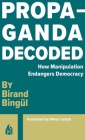 Propaganda Decoded By Birand Bingül, Oliver Latsch (Translated by) Cover Image