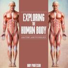 Exploring the Human Body Anatomy and Physiology By Baby Professor Cover Image
