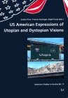 US American Expressions of Utopian and Dystopian Visions (American Studies in Austria #17) By Saskia Fuerst (Editor), Yvonne Kaisinger (Editor), Ralph Poole (Editor) Cover Image