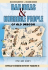Bad Ideas and Horrible People of Old Oregon: Offbeat Oregon History Volume III Cover Image