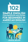 102 Simple English Conversation Dialogues For Beginners in American English: Gain Confidence and Improve your Spoken English By Jackie Bolen Cover Image
