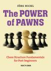 The Power of Pawns: Chess Structure Fundamentals for Post-Beginners By Jorg Hickl Cover Image