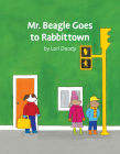Mr. Beagle Goes to Rabbittown By Lori Doody Cover Image