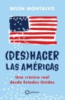 (Des)Hacer Las Américas: Una Crónica Real Desde Estados Unidos / (Un)Making the Americas By Belén Montalvo Cover Image