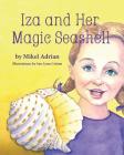 Iza and Her Magic Seashell By Mikel Adrian, Sue Lynn Cotton (Illustrator) Cover Image