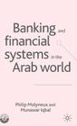 Banking and Financial Systems in the Arab World (Palgrave MacMillan Studies in Banking and Financial Institut) Cover Image