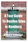Beatles Hamburg: A Travel Guide to Beatles Sites in Hamburg Germany Cover Image