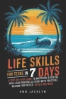 Life Skills For Teens In 7 Days: A Step-by-Step Guide to Mastering Essential Skills and Thriving as Teens With Practical Wisdom for Success in Just On Cover Image