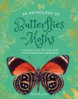 An Anthology of Butterflies and Moths: A Collection of Over 100 of the World's Most Fascinating Moths and Butterflies Cover Image