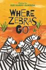 Where Zebras Go By Sue Hardy-Dawson Cover Image