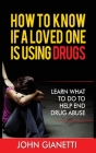 How to Know If a Loved One Is Using Drugs: Learn What to Do to Help End Drug Abuse Cover Image