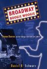 Broadway Boogie Woogie: Damon Runyon and the Making of New York City Culture By D. Schwarz Cover Image