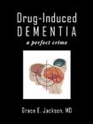 Drug-Induced Dementia: a perfect crime By Grace E. Jackson Cover Image